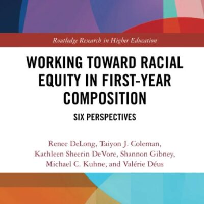 Working Toward Racial Equity in First-Year Composition: Six Perspectives (Routledge Research in Higher Education)