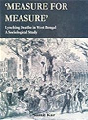 `Measure for Measure`: Lynchig Deaths in West Bengal A Sociological Study: Lynching Deaths in West Bengal - A Sociological Study