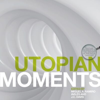Utopian Moments: Reading Utopian Texts (Textual Moments in the History of Political Thought)