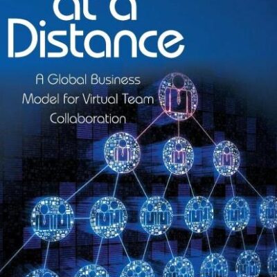 Working at a Distance: A Global Business Model for Virtual Team Collaboration