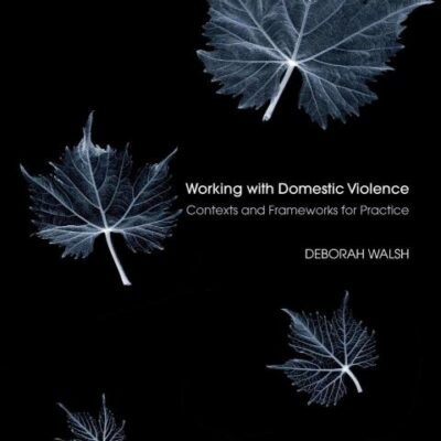Working with Domestic Violence: Contexts and Frameworks for Practice