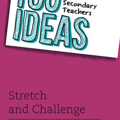 100 Ideas for Secondary Teachers: Stretch and Challenge (100 Ideas for Teachers)