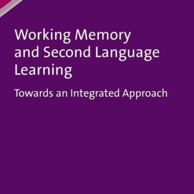 Working Memory and Second Language Learning: Towards and Integrated Approach: Towards an Integrated Approach: 100 (Second Language Acquisition)