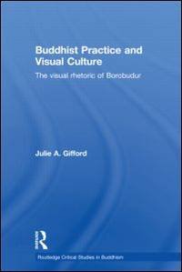 Buddhist Practice and Visual Culture: The Visual Rhetoric of Borobudur