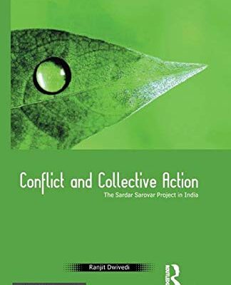 Conflict and Collective Action: The Sardar Sarovar Project in India