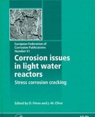 Corrosion Issues in Light Water Reactors: Stress Corrosion Cracking (Number 51): Stress Corrosion Cracking (EFC 51) (European Federation of Corrosion Publications)