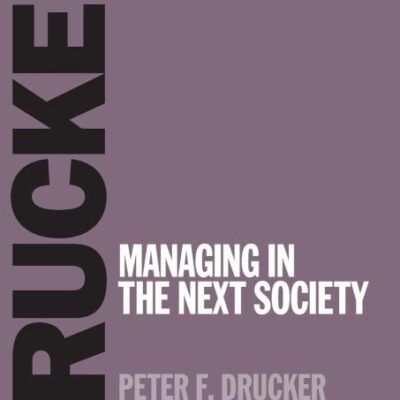 Managing in the Next Society (Classic Drucker Collection)