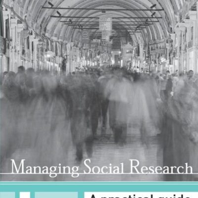 Managing Social Research: A Practical Guide (Social Research Today)