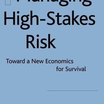 Managing High-Stakes Risk: Toward a New Economics for Survival