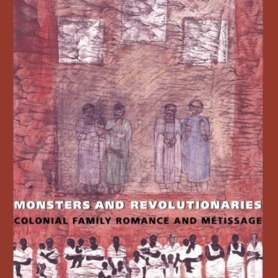 Monsters and Revolutionaries: Colonial Family Romance and Metissage