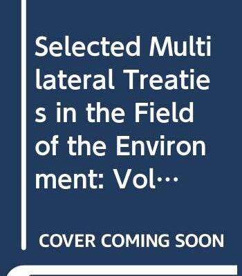 Selected Multilateral Treaties in the Field of the Environment Volume 2