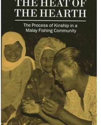 The Heat of the Hearth: The Process of Kinship in a Malay Fishing Community (Oxford Studies in Social & Cultural Anthropology)