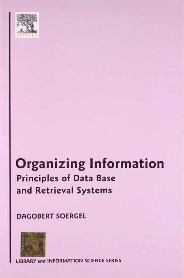 ORGANIZING INFORMATION: PRINCIPLES OF DATA BASE AND RETRIEVAL SYSTEMS: Principles of Data Base and Retrievel Systems