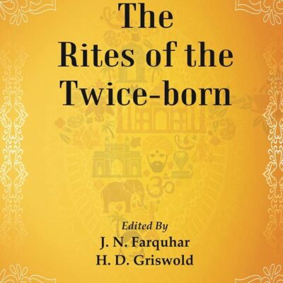 The Religious Quest of India : The Rites of the Twice-born Volume Series : 3