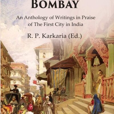 The Charm of Bombay: An Anthology of Writings in Praise of the First City in India [Hardcover]
