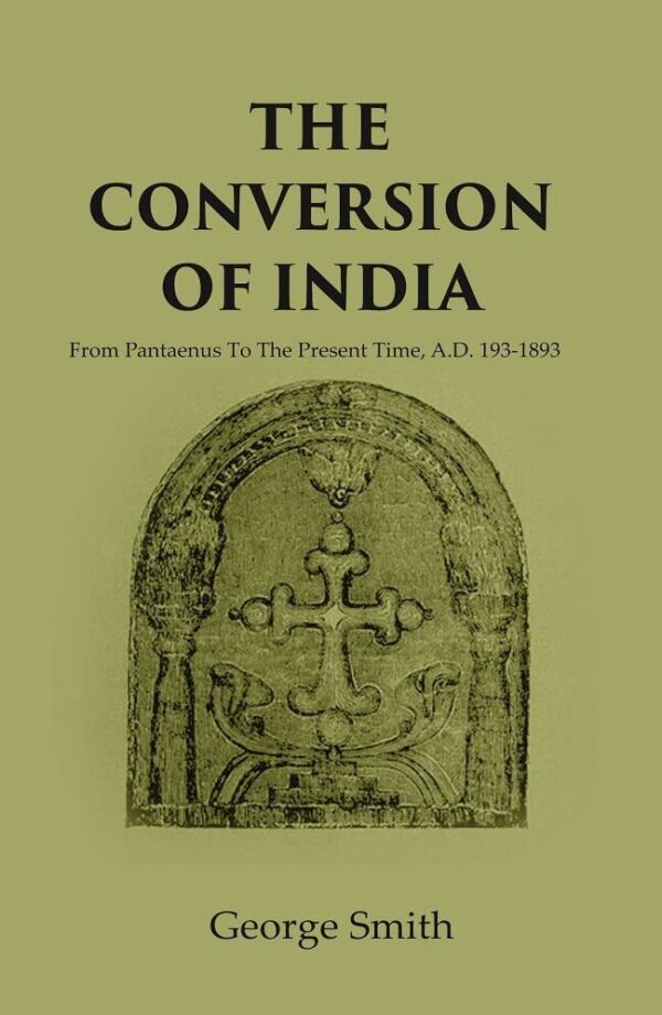 The Conversion of India: from Pantaenus to the Present Time