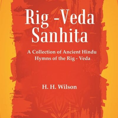 Rig -Veda - Sanhita : A Collection of Ancient Hindu Hymns of the Rig - Veda Volume 2nd