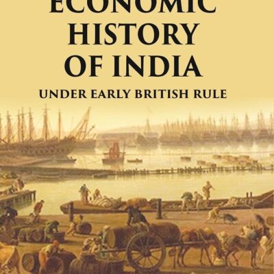 The Economic History of India: Under Early British Rule [Hardcover]