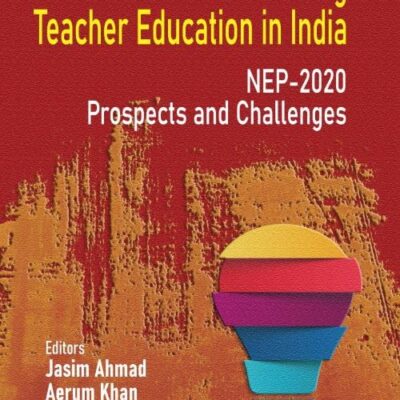 REVITALISING TEACHER EDUCATION IN INDIA: NEP 2020 (PROSPECTS AND CHALLENGES)