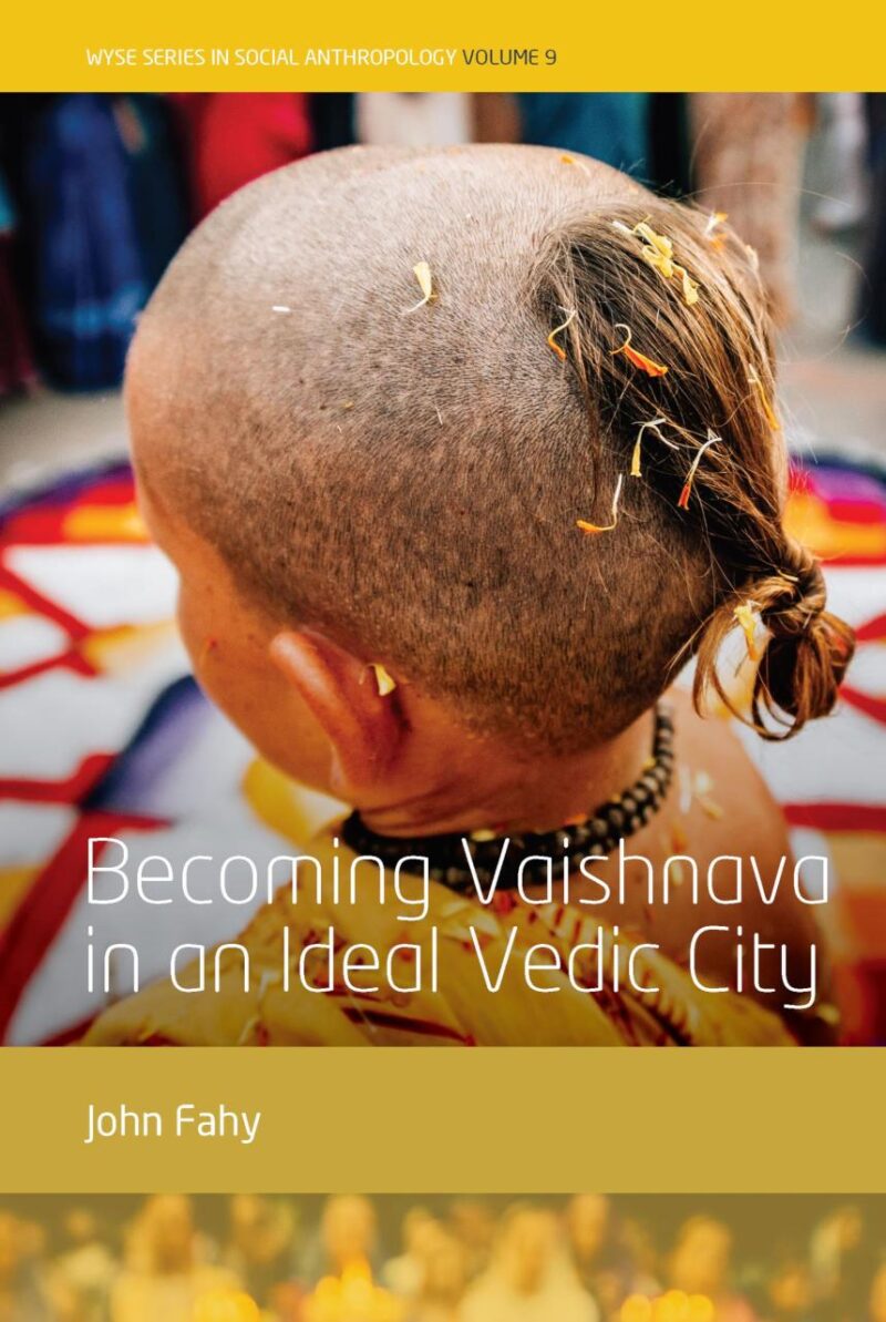 Becoming Vaishnava in an Ideal Vedic City: 9 (WYSE Series in Social Anthropology