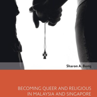 Becoming Queer and Religious in Malaysia and Singapore (Bloomsbury Studies in Religion