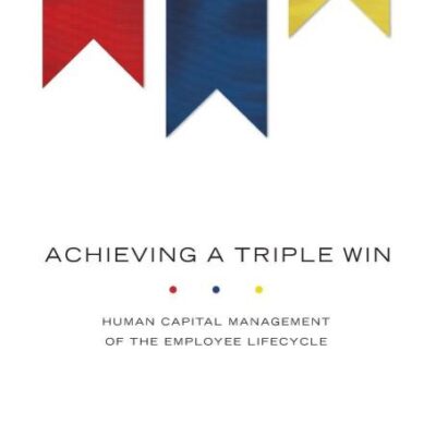 Achieving A Triple Win: Human Capital Management of the Employee Lifecycle