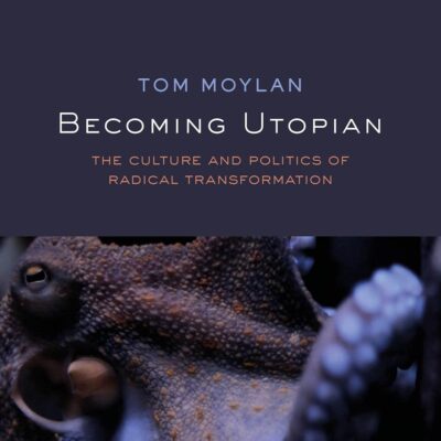 Becoming Utopian: The Culture and Politics of Radical Transformation