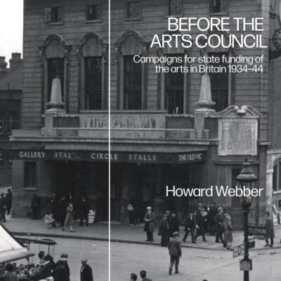 Before the Arts Council: Campaigns for State Funding of the Arts in Britain 1934-44