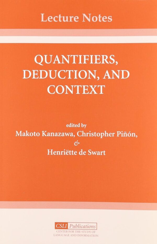 Quantifiers, Deduction, and Context: Volume 57 (Center for the Study of Language and Information Publication Lecture Notes)