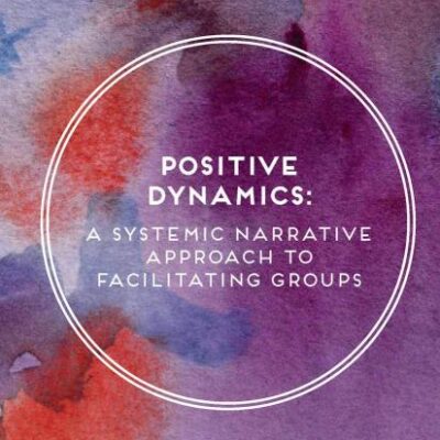 Positive Dynamics: A Systemic Narrative Approach to Facilitating Groups: 19 (Basic Texts in Counselling and Psychotherapy)