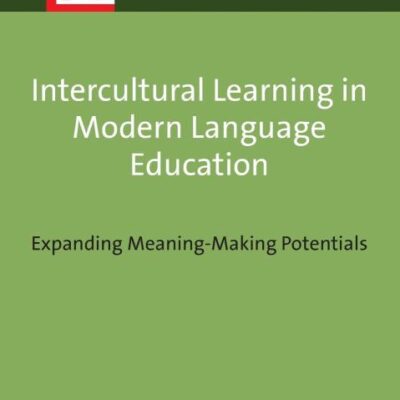 Intercultural Learning in Modern Language Education: Expanding Meaning-Making Potentials: 28 (Languages for Intercultural Communication and Education)