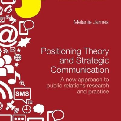 Positioning Theory and Strategic Communication: A New Approach to Public Relations Research and Practice