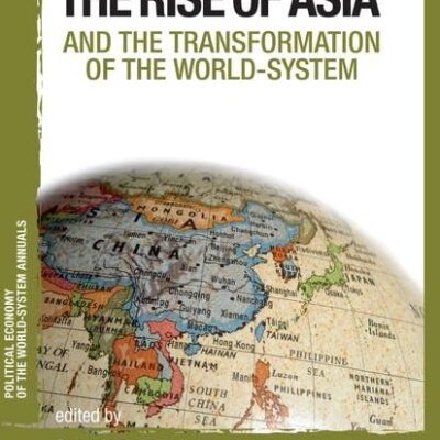 Asia and the Transformation of the World-system (Political Economy of the World-System Annuals)