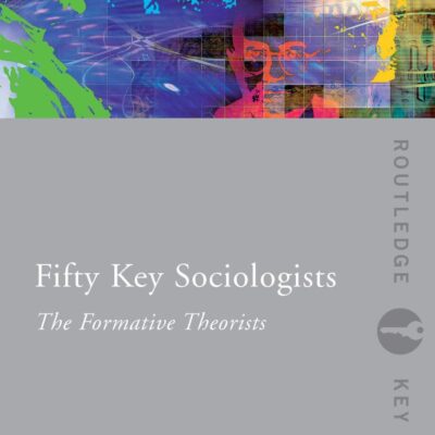 Fifty Key Sociologists: The Formative Theorists
