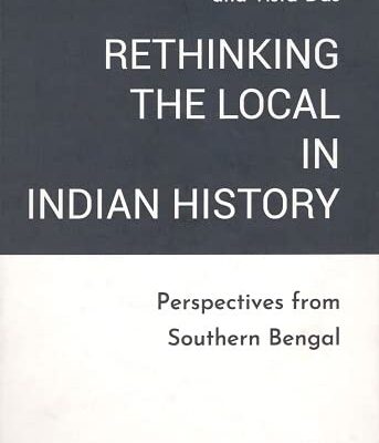 Rethinking the Local in Indian History: Perspectives from Southern Bengal