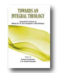 Towards an Integral Theology:: Festschrift in Honour of Bishop Dr. M. Ezra Sargunam's 80th Birthday