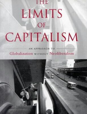 The Limits of Capitalism: An Approach to Globalization without Neoliberalism