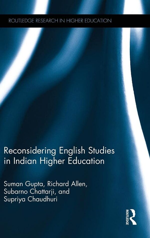 Reconsidering English Studies in Indian Higher Education (Routledge Research in Higher Education)