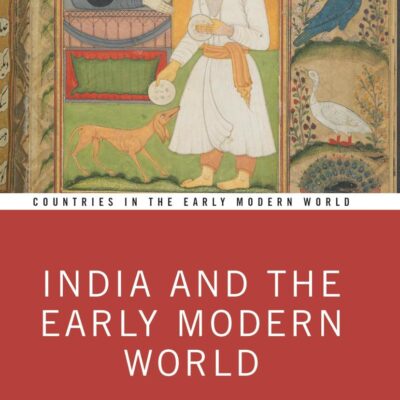 India and the Early Modern World (Countries in the Early Modern World)