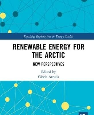 Renewable Energy For the Arctic: New Perspectives (Routledge Explorations in Energy Studies)