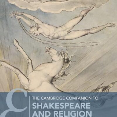 The Cambridge Companion to Shakespeare and Religion (Cambridge Companions to Literature)