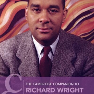 The Cambridge Companion to Richard Wright (Cambridge Companions to Literature)