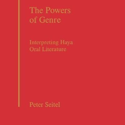 The Powers of Genre: Interpreting haya Oral literature: 22 (Oxford Studies in Anthropological Linguistics)