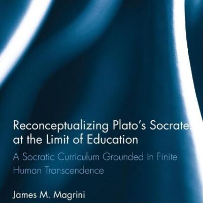 Reconceptualizing Plato’s Socrates at the Limit of Education: A Socratic Curriculum Grounded in Finite Human Transcendence