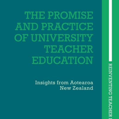 The Promise and Practice of University Teacher Education: Insights from Aotearoa New Zealand (Reinventing Teacher Education)