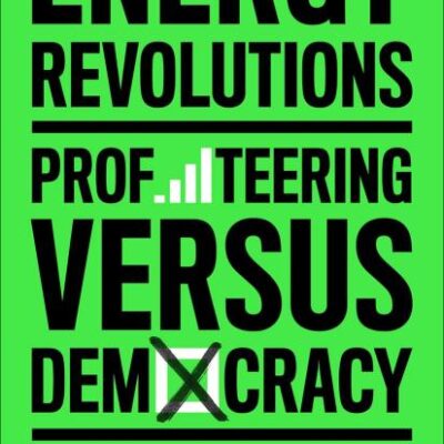 Energy Revolutions: Profiteering Versus Democracy