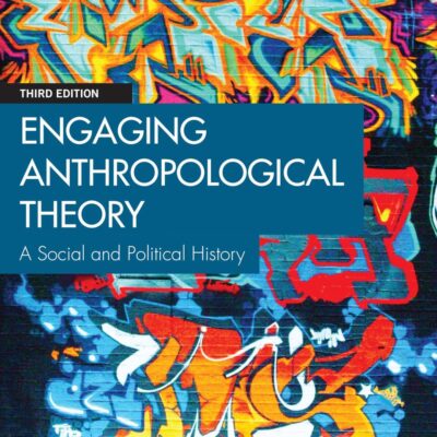 Engaging Anthropological Theory: A Social and Political History