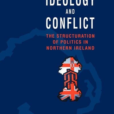Identity Ideology and Conflict: The Structuration of Politics in Northern Ireland