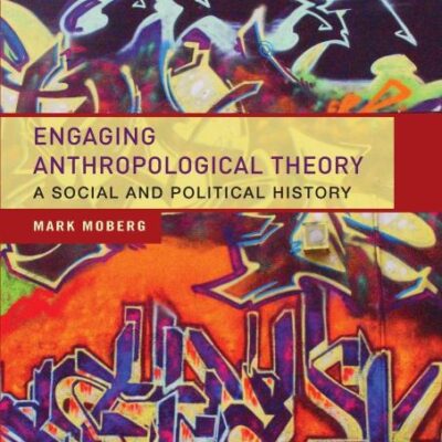Engaging Anthropological Theory: A Social and Political History