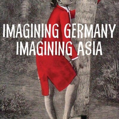 Imagining Germany Imagining Asia: Essays in Asian-German Studies: 136 (Studies in German Literature Linguistics and Culture)